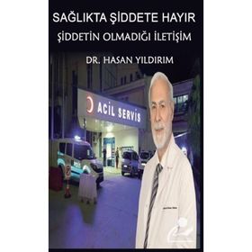 Sağlıkta Şiddete Hayır! Şiddetin Olmadığı İletişim - Hasan Yıldırım