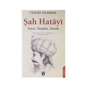 Şah Hatayi Soyu - Yaşamı - Sanatı Cengiz Yıldırım Dorlion Yayınevi