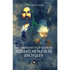 Şah-ı Merdan'a Talip Olanlar - Kızılbaşlar Aleviler Bektaşiler - Ali Yaman