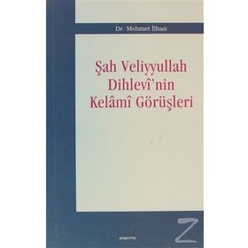 ŞAH VELIYYULLAH DIHLEVI´NIN KELAMI GÖRÜŞLERİ - MEHMET İLHAN