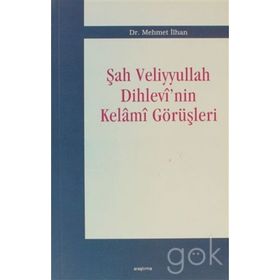 ŞAH VELIYYULLAH DIHLEVI´NIN KELAMI GÖRÜŞLERİ - MEHMET İLHAN