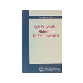 ŞAH VELIYYULLAH DIHLEVI´NIN KELAMI GÖRÜŞLERİ - MEHMET İLHAN