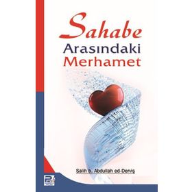 Sahabe Arasındaki Merhamet - salih b abdullah ed dervis