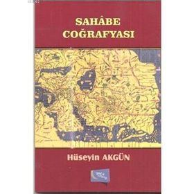 Sahabe Coğrafyası - Hüseyin Akgün