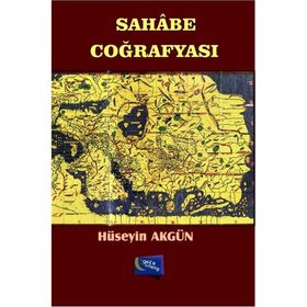 Sahabe Coğrafyası - Hüseyin Akgün