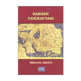 Sahabe Coğrafyası - Hüseyin Akgün