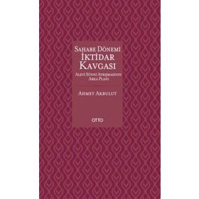 Sahabe Dönemi İktidar Kavgası - Ahmet Akbulut