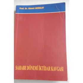 Sahabe Dönemi İktidar Kavgası - Ahmet Akbulut