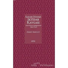 Sahabe Dönemi İktidar Kavgası - Ahmet Akbulut