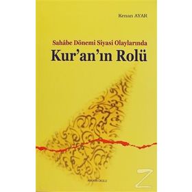 Sahabe Dönemi Siyasi Olaylarında Kur’an’ın Rolü - Kenan Ayar