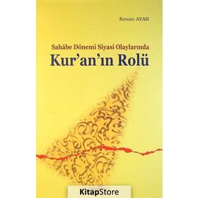 Sahabe Dönemi Siyasi Olaylarında Kur’an’ın Rolü - Kenan Ayar