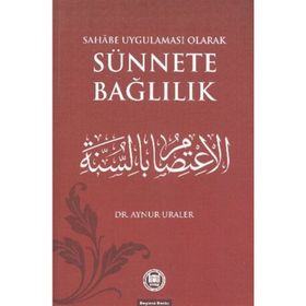 SAHABE UYGULAMASU OLARAK SÜNNETE BAĞLILIK - AYNUR URALER