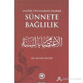 SAHABE UYGULAMASU OLARAK SÜNNETE BAĞLILIK - AYNUR URALER
