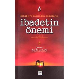 SAHABE VE TABIINDEN HADISLERLE İBADETIN ÖNEMI - GENEL