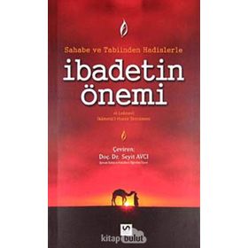 SAHABE VE TABIINDEN HADISLERLE İBADETIN ÖNEMI - GENEL