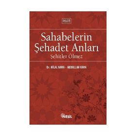 Sahabelerin Şehadet Anları - Şehitler Ölmez - Abdullah Kara Hilal Çelikkol Kara