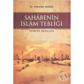 SAHABENIN İSLAM TEBLİĞİ SURIYE BÖLGESİ - MEHMET AKBAŞ