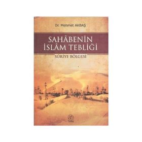 SAHABENIN İSLAM TEBLİĞİ SURIYE BÖLGESİ - MEHMET AKBAŞ
