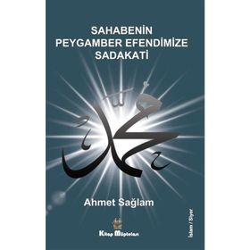 Sahabenin Peygamber Efendimize Sadakati - Ahmet Sağlam