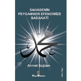 Sahabenin Peygamber Efendimize Sadakati - Ahmet Sağlam