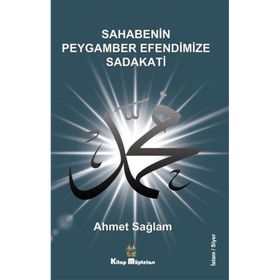 Sahabenin Peygamber Efendimize Sadakati - Ahmet Sağlam