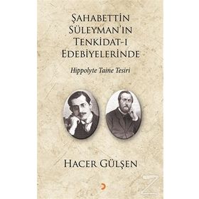 Şahabettin Süleyman’ın Tenkidat-ı Edebiyelerinde Hippolyte Taine Tesiri - Hacer Gülşen