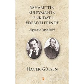 Şahabettin Süleyman’ın Tenkidat-ı Edebiyelerinde Hippolyte Taine Tesiri - Hacer Gülşen