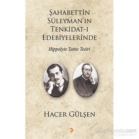 Şahabettin Süleyman’ın Tenkidat-ı Edebiyelerinde Hippolyte Taine Tesiri - Hacer Gülşen