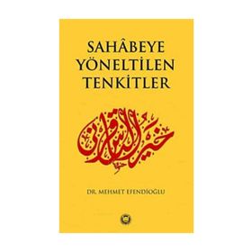 SAHABEYE YÖNELTİLEN TENKITLER - MEHMET EFENDİOĞLU