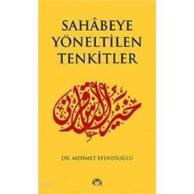 SAHABEYE YÖNELTİLEN TENKITLER - MEHMET EFENDİOĞLU