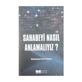 Sahabeyi Nasıl Anlamalıyız? - Muhammed Emin Yıldırım
