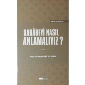 Sahabeyi Nasıl Anlamalıyız? - Muhammed Emin Yıldırım