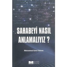 Sahabeyi Nasıl Anlamalıyız? - Muhammed Emin Yıldırım