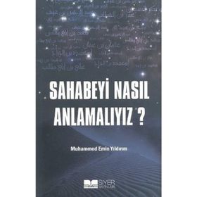 Sahabeyi Nasıl Anlamalıyız? - Muhammed Emin Yıldırım