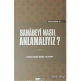 Sahabeyi Nasıl Anlamalıyız? - Muhammed Emin Yıldırım