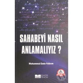 Sahabeyi Nasıl Anlamalıyız? - Muhammed Emin Yıldırım