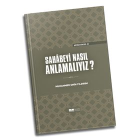 Sahabeyi Nasıl Anlamalıyız? - Muhammed Emin Yıldırım