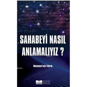 Sahabeyi Nasıl Anlamalıyız? - Muhammed Emin Yıldırım