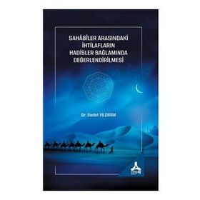 Sahabiler Arasındaki İhtilafların Hadisler Bağlamında Değerlendirilmesi - Sedat Yıldırım