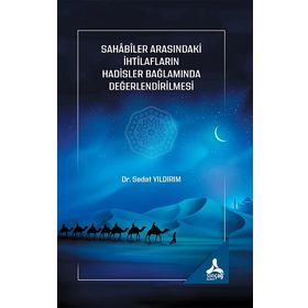 Sahabiler Arasındaki İhtilafların Hadisler Bağlamında Değerlendirilmesi - Sedat Yıldırım