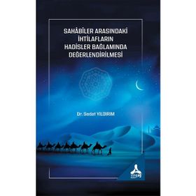 Sahabiler Arasındaki İhtilafların Hadisler Bağlamında Değerlendirilmesi - Sedat Yıldırım