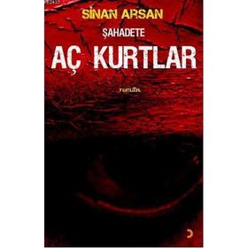 ŞAHADETE AÇ KURTLAR - SINAN ARSAN