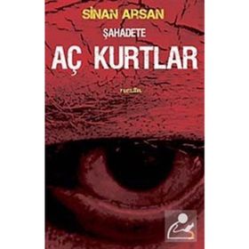 ŞAHADETE AÇ KURTLAR - SINAN ARSAN