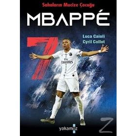Sahaların Mucize Çocuğu Mbappe - Luca Caioli - Yakamoz Yayınları