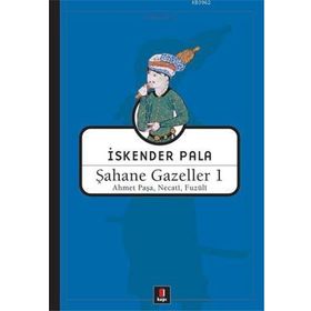 ŞAHANE GAZELLER 1 - FUZÛLÎ;AHMET PAŞA