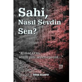 Sahi Nasıl Sevdin Sen? - Burak Aslanpay