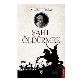 Şah'ı Öldürmek - Mustafa Yuka