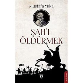 Şah'ı Öldürmek - Mustafa Yuka