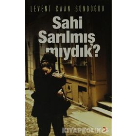 SAHI SARILMIŞ MIYDIK? - LEVENT KAAN GÜNDOĞDU