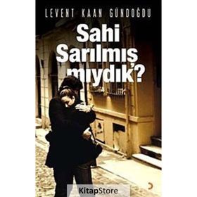 SAHI SARILMIŞ MIYDIK? - LEVENT KAAN GÜNDOĞDU